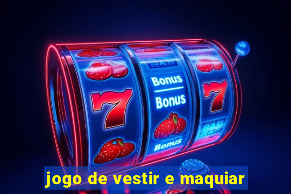 jogo de vestir e maquiar